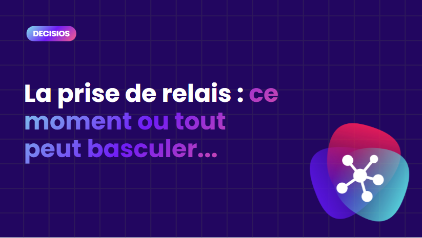 La prise de relais, ce moment ou tout peut basculer…