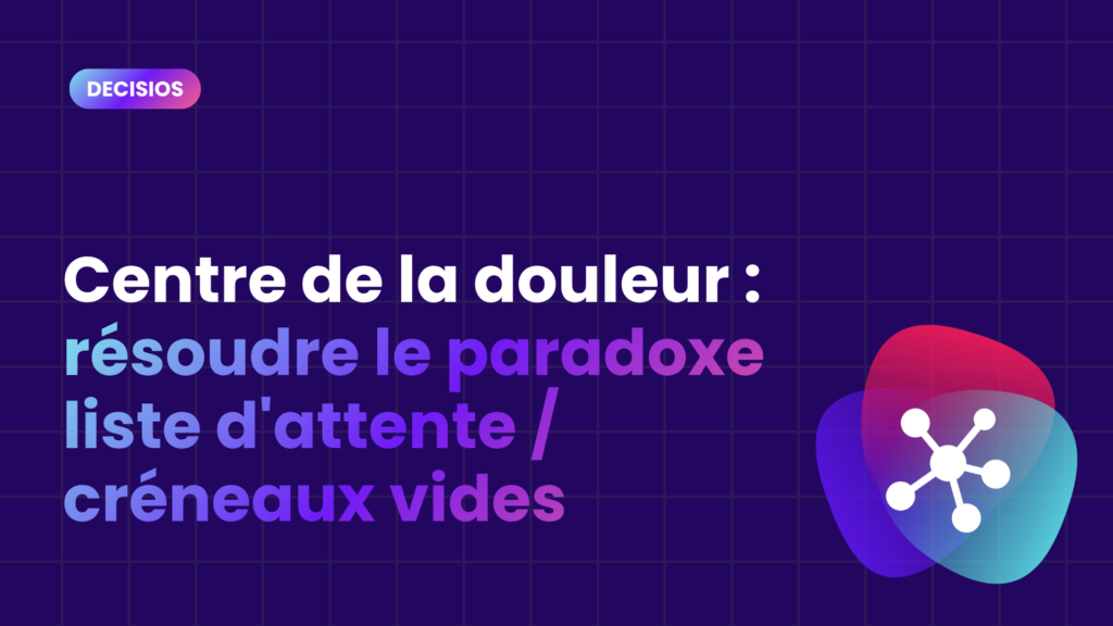 Centre de la douleur : résoudre le paradoxe liste d&rsquo;attente / créneaux vides