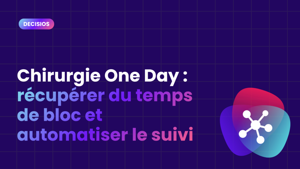 Chirurgie One Day : récupérer du temps de bloc et automatiser le suivi